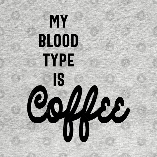 My Blood Type is Coffee Funny Slogans & Sayings by cidolopez